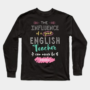 English Teacher Appreciation Gifts - The influence can never be erased Long Sleeve T-Shirt